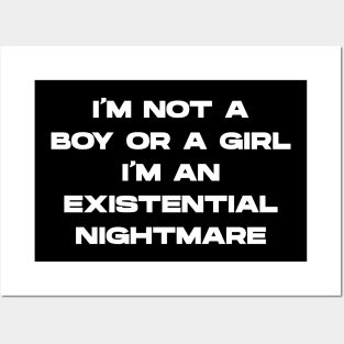 I'm Not A Boy Or A Girl I'm An Existential Nightmare Posters and Art